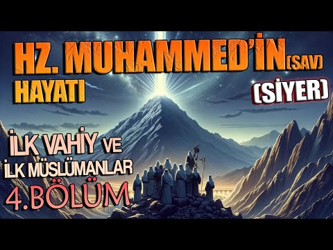 Peygamberimiz HZ. MUHAMMED'in (sav) HAYATI (SİYER) 4.BÖLÜM ( İlk Vahiy ve İlk Müslümanlar)