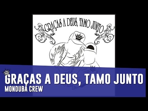 Monduba Crew - 01 - Intro e Graças à Deus, tamo junto (GRAÇAS A DEUS, TAMO JUNTO)