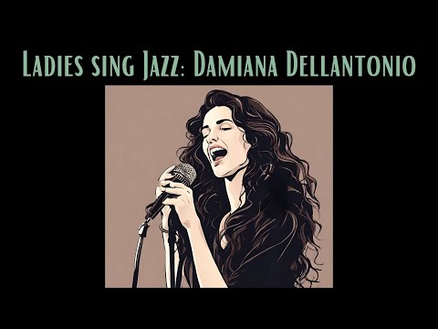 Ladies Sing Jazz: Damiana Dellantonio [Smooth Jazz, Female Vocal Jazz, Vintage Jazz]