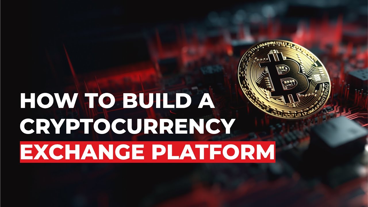 How To Build A Cryptocurrency Exchange Platform