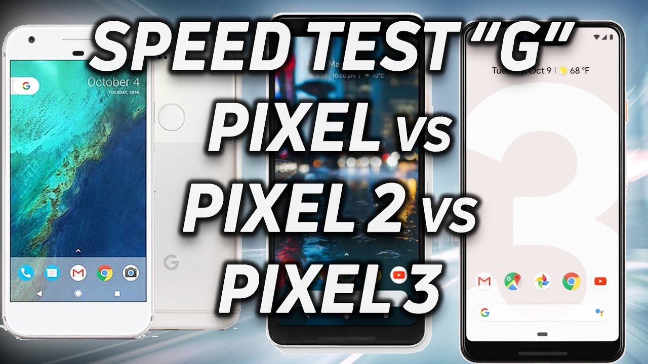 Speed Test G: Pixel 1 vs Pixel 2 vs Pixel 3