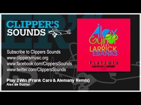 Àlex de Guirior Feat. Larrick Ebanks - Play 2 Win (Frank Caro & Alemany Remix) - Official Audio