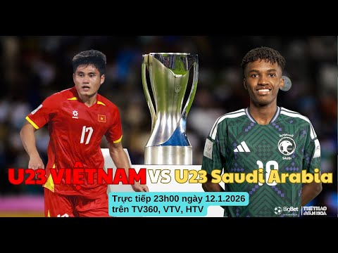 Nhận định, soi tỷ lệ U23 Việt Nam vs U23 Saudi Arabia 23h30 hôm nay ngày 12/1, VCK U23 châu Á 2026