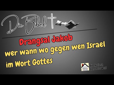 Die Bibel - Drangsal Jakob wer wann wo gegen wen Israel im Wort Gottes