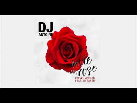 DJ Antoine Feat. Zo Baren - La Vie en Rose (French Version) - Version Française