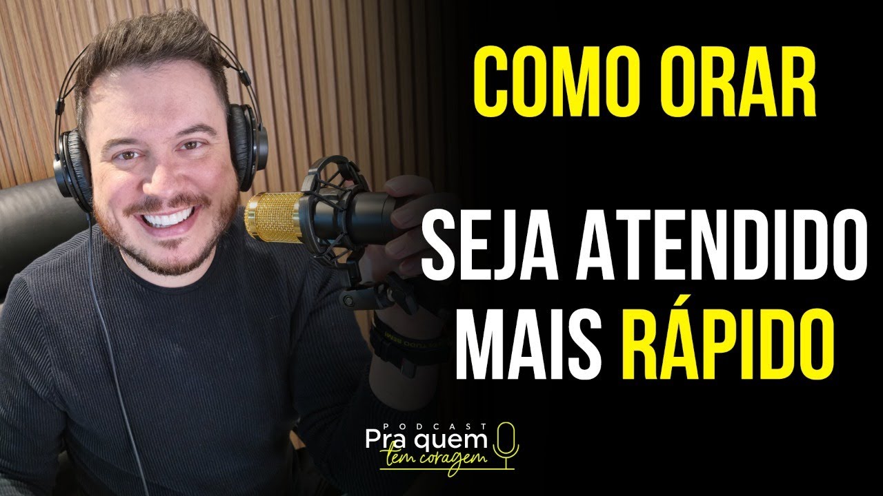 COMO ORAR – DESEJOS ATENDIDOS MAIS RÁPIDO | PODCAST PRA QUEM TEM CORAGEM - EP. 17 TEMP. 01