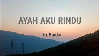 Download lagu AYAH AKU RINDU - TRI SUAKA (Lirik Video) mp3