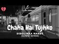 Chaha Hai Tujhko [Slowed+Reverb] - Female Version - Debolinaa Nandy - darkLiFE