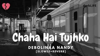 Download lagu Chaha Hai Tujhko [Slowed Reverb] - Female Version - Debolinaa Nandy - darkLiFE mp3