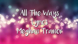 Meghan Trainor - All The Ways (Lyrics)