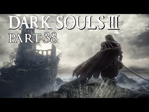 Dark Souls 3 Gameplay Walkthrough - Part 38