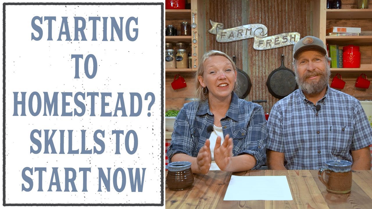 THE SKILLS YOU NEED NOW TO START HOMESTEADING