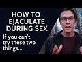 How To Ejaculate During Sex If You Can T Try These 2 Things