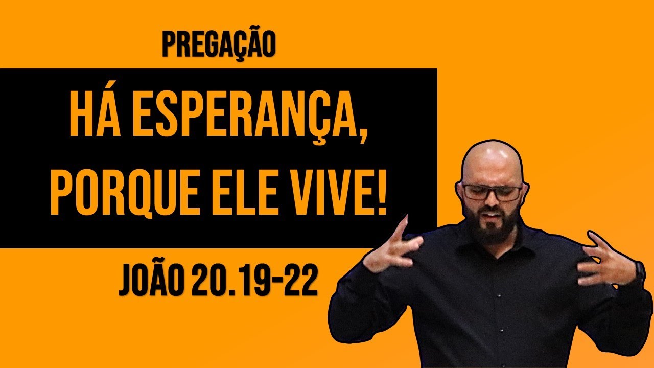 Pregação Bíblica: Há Esperança, porque Ele vive - João 20.19-22