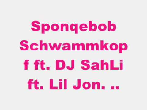 Sponqebob Schwammkopf Ft. DJ  Salih Ft.Lil Jon ;)))