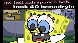 Aw hell na spunchbob took 40 benadryls (animated)