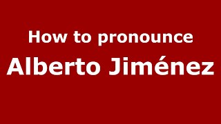 How to pronounce Alberto Jiménez