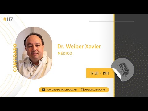 DEI VALOR PODCAST EP.117 - DR. WEIBER XAVIER - MÉDICO