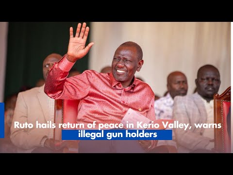Ruto hails return of peace in Kerio Valley, warns illegal gun holders