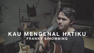 kau mengenal hatiku franky sihombing mp3