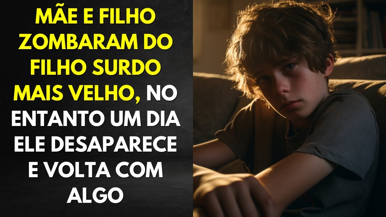 Mãe e Filho Zombaram Do Filho Surdo Mais Velho, No Entanto Um Dia Ele Desaparece e Volta Com Algo