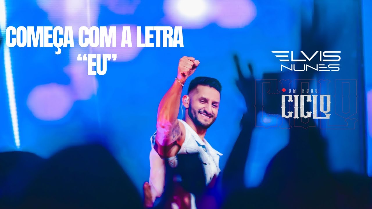 COMEÇA COM A LETRA EU - ELVIS NUNES - "DVD UM NOVO CICLO" - Ao Vivo em São Paulo
