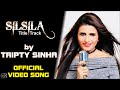 Silsila - Title Track by Tripty Sinha | Full Video Song