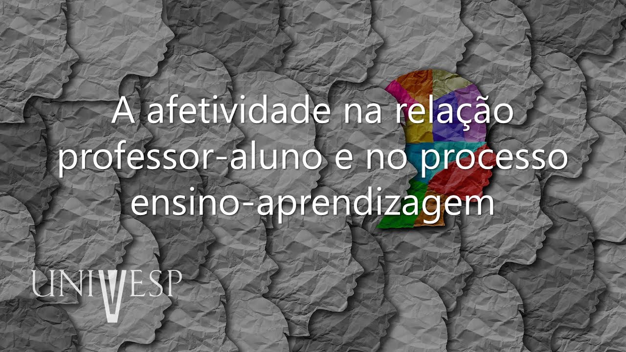 Psicologia da Educação - A afetividade na relação professor-aluno e no processo ensino-aprendizagem
