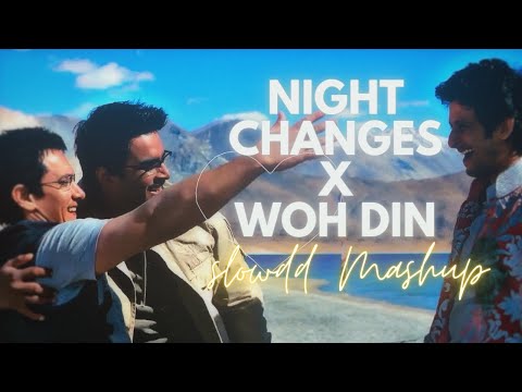 Night Changes X Woh Din | Shybu / Slowdd Mashup