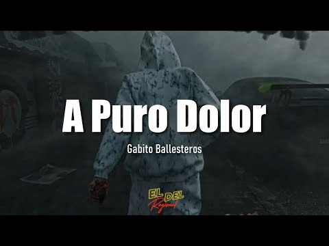 A Puro Dolor - Gabito Ballesteros (Letra/Lyrics)