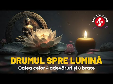 CALEA NOBILĂ A CELOR 4 ADEVĂRURI ȘI 8 BRAȚE | CĂILE ÎNȚELEPCIUNII (1)