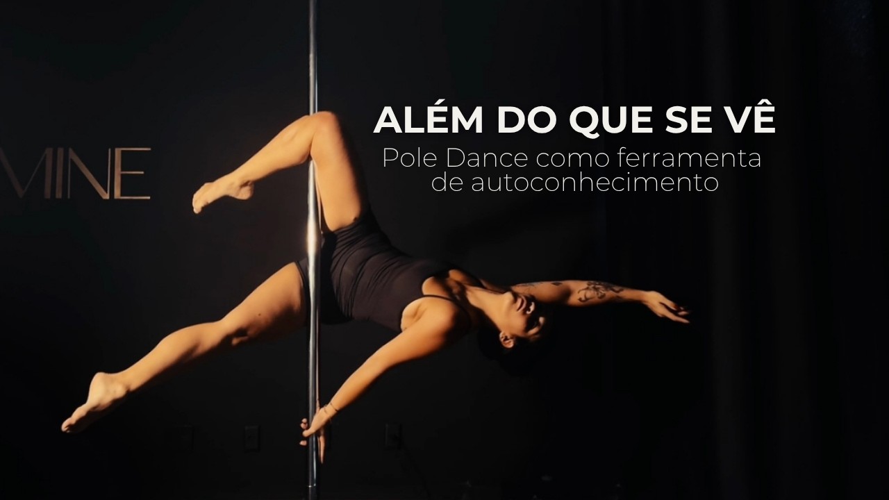 Além do que se vê | Pole Dance como ferramenta de autoconhecimento