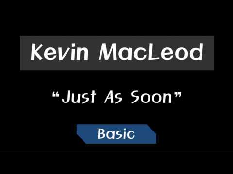 Kevin MacLeod - Just As Soon ~ Basic
