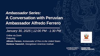 A Conversation with Peruvian Ambassador Alfredo Ferrero