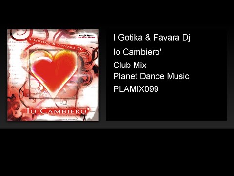 I Gotika & Favara Dj - Io Cambiero' (Club Mix)