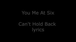 You Me At Six - Can&#39;t Hold Back Lyrics