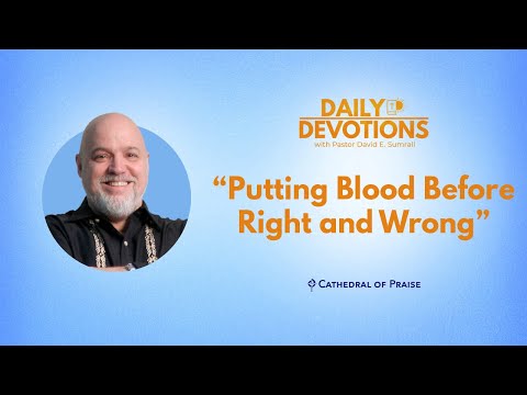 Putting Blood Before Right and Wrong - April 27, 2024 DD