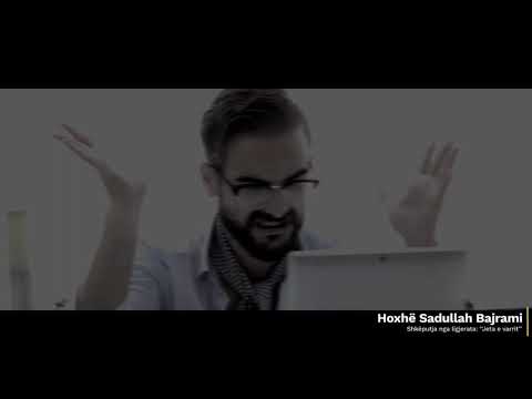 Luteni Allahun t'ju mbrojë nga dënimi i varrit - Hoxhë Sadullah Bajrami