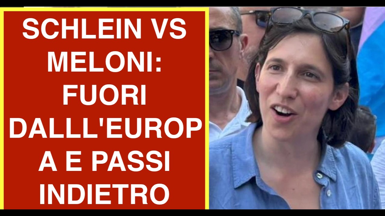 SCHLEIN VS MELONI: FUORI DALLL'EUROPA E PASSI INDIETRO
