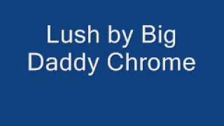 Big Daddy Chrome - Lush