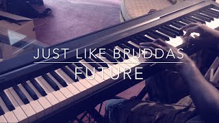 Just Like Bruddas - Future Piano Cover