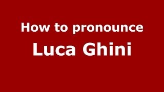 How to pronounce Luca Ghini