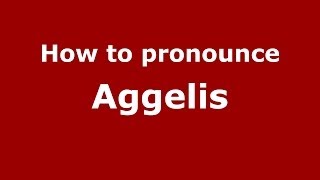 How to pronounce Aggelis