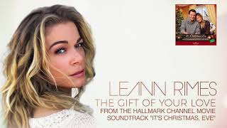 LeAnn Rimes - The Gift Of Your Love (Audio)