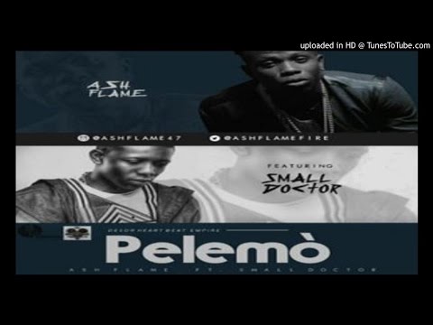 Ashflame-Ft.-Small-Doctor-Pelemo (2016 MUSIC)