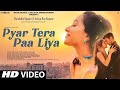 Pyar Tera Paa Liya New Song 2022 New Hindi Song Shraddha Kapoor Aditya Roy Kapoor Video Song