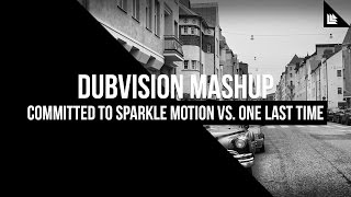 Committed To Sparkle Motion Vs. One Last Time (DubVision Mashup)