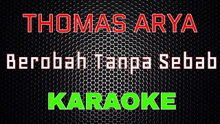 Download lagu Thomas Arya - BerobahTanpa Sebab [Karaoke] | LMusical mp3