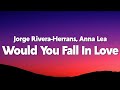 Jorge Rivera Herrans Anna Lea Would You Fall In Love With Me Again Lyrics