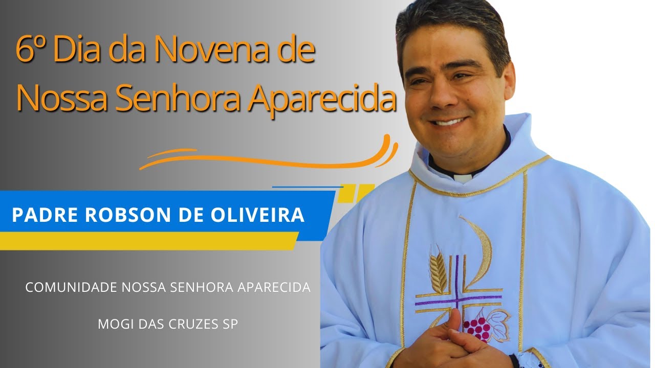 Padre Robson de Oliveira - 6º Dia da Novena de Nossa Senhora Aparecida em Mogi das Cruzes SP
